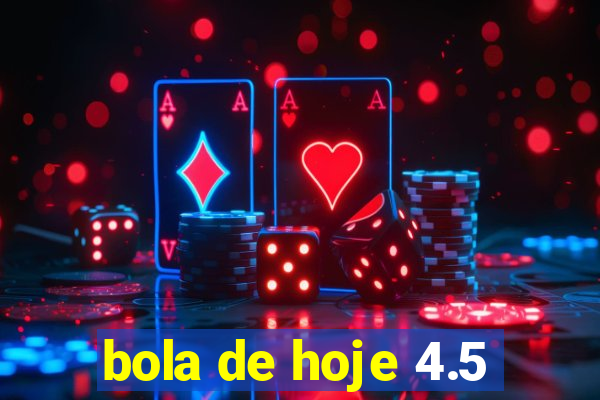 bola de hoje 4.5